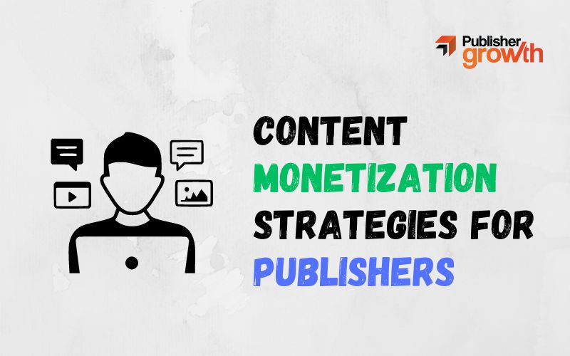 9 Content Monetization Strategies for Publishers and Media Houses